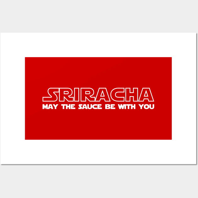 Sriracha May The Sauce Be With You Wall Art by tinybiscuits